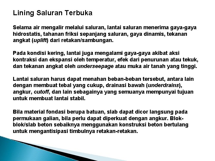 Lining Saluran Terbuka Selama air mengalir melalui saluran, lantai saluran menerima gaya-gaya hidrostatis, tahanan