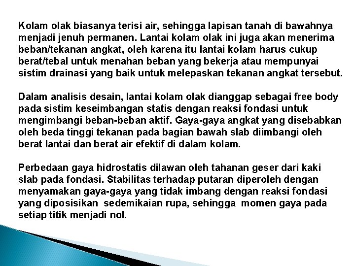 Kolam olak biasanya terisi air, sehingga lapisan tanah di bawahnya menjadi jenuh permanen. Lantai