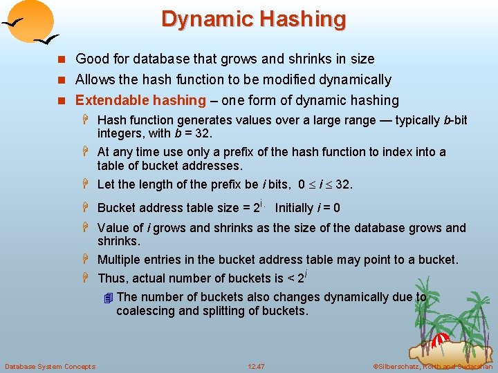 Dynamic Hashing n Good for database that grows and shrinks in size n Allows