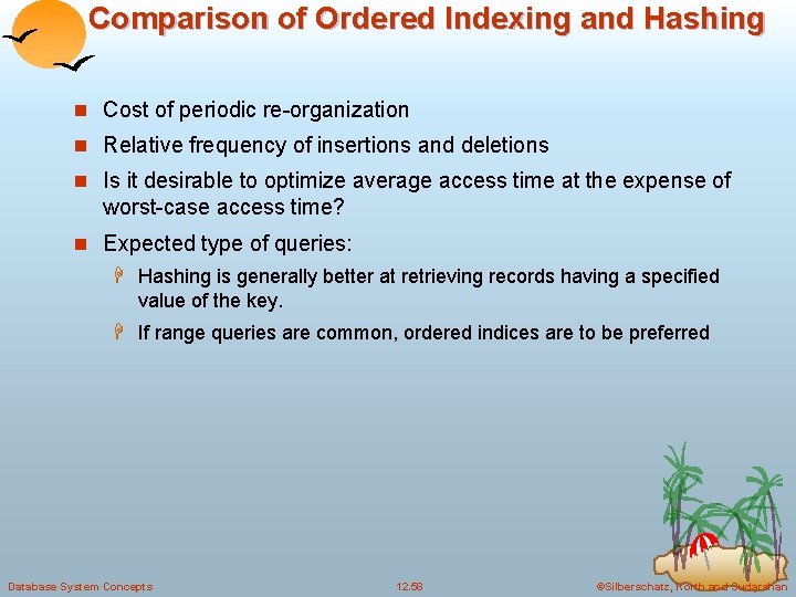 Comparison of Ordered Indexing and Hashing n Cost of periodic re-organization n Relative frequency