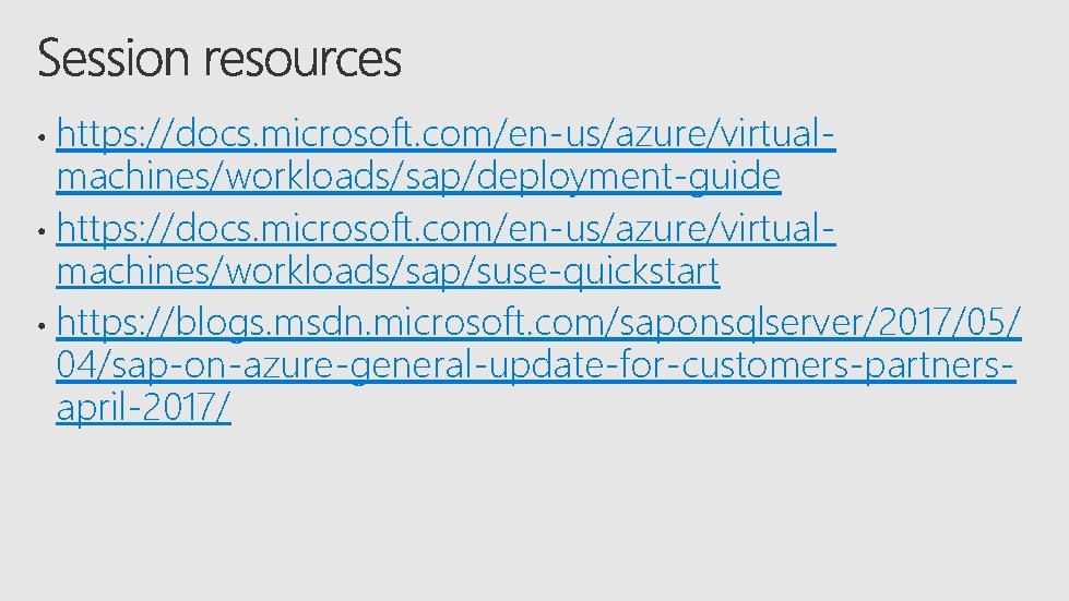 https: //docs. microsoft. com/en-us/azure/virtualmachines/workloads/sap/deployment-guide https: //docs. microsoft. com/en-us/azure/virtualmachines/workloads/sap/suse-quickstart https: //blogs. msdn. microsoft. com/saponsqlserver/2017/05/ 04/sap-on-azure-general-update-for-customers-partnersapril-2017/