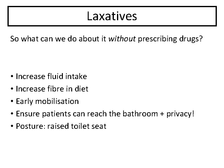 Laxatives So what can we do about it without prescribing drugs? • Increase fluid