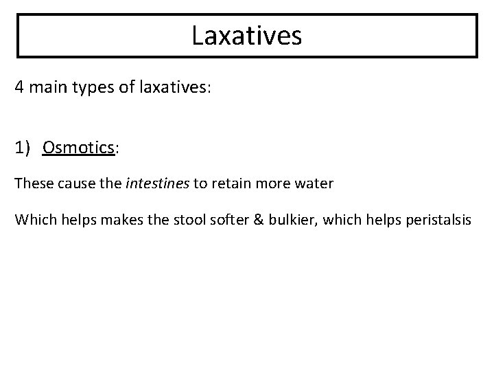 Laxatives 4 main types of laxatives: 1) Osmotics: These cause the intestines to retain