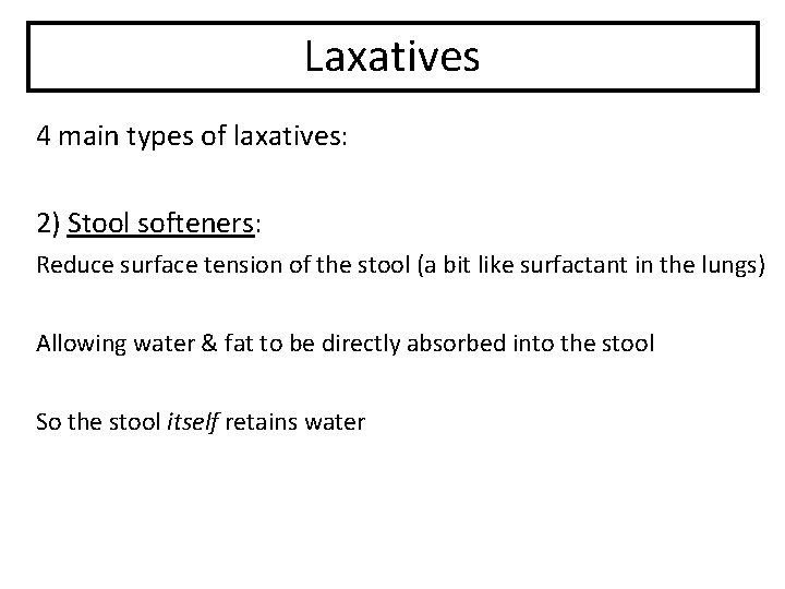 Laxatives 4 main types of laxatives: 2) Stool softeners: Reduce surface tension of the