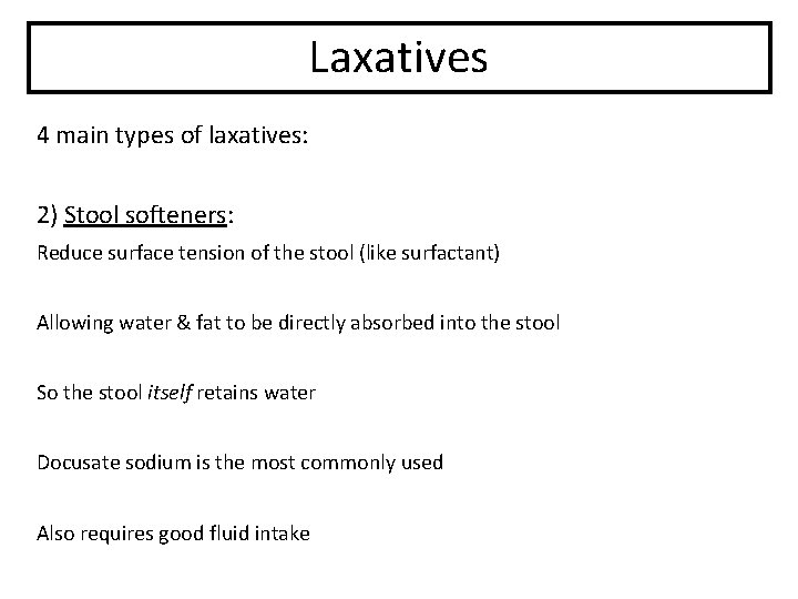 Laxatives 4 main types of laxatives: 2) Stool softeners: Reduce surface tension of the