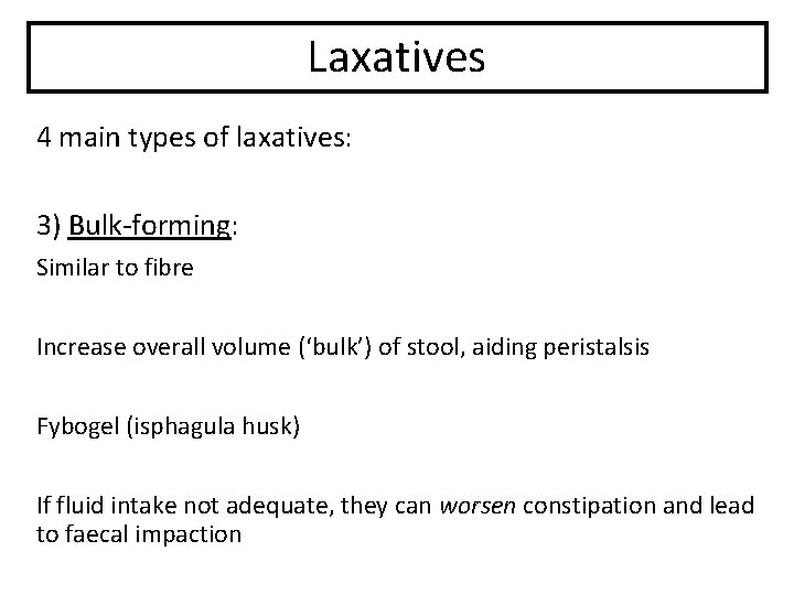 Laxatives 4 main types of laxatives: 3) Bulk-forming: Similar to fibre Increase overall volume