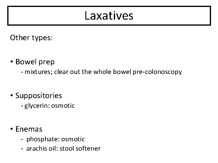 Laxatives Other types: • Bowel prep - mixtures; clear out the whole bowel pre-colonoscopy