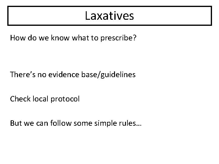 Laxatives How do we know what to prescribe? There’s no evidence base/guidelines Check local