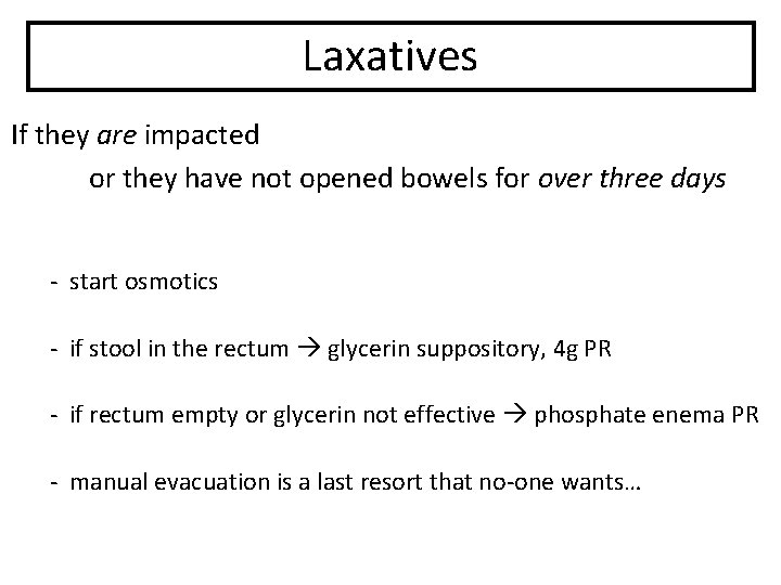 Laxatives If they are impacted or they have not opened bowels for over three