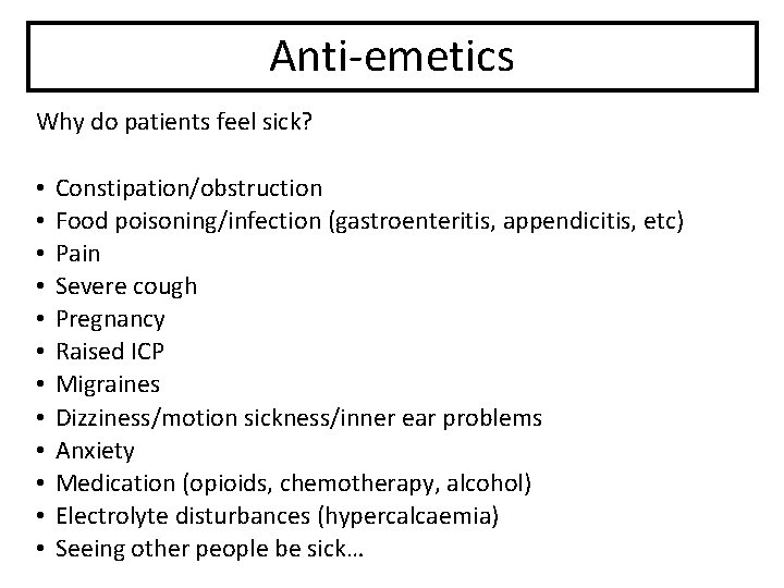 Anti-emetics Why do patients feel sick? • • • Constipation/obstruction Food poisoning/infection (gastroenteritis, appendicitis,