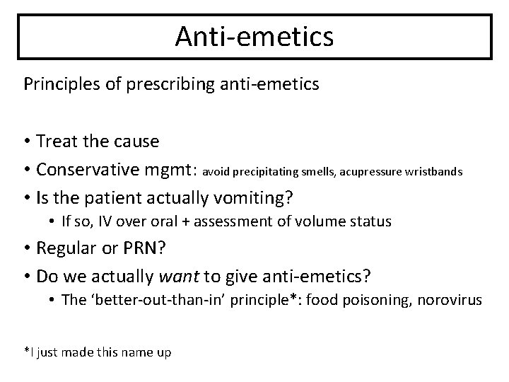 Anti-emetics Principles of prescribing anti-emetics • Treat the cause • Conservative mgmt: avoid precipitating