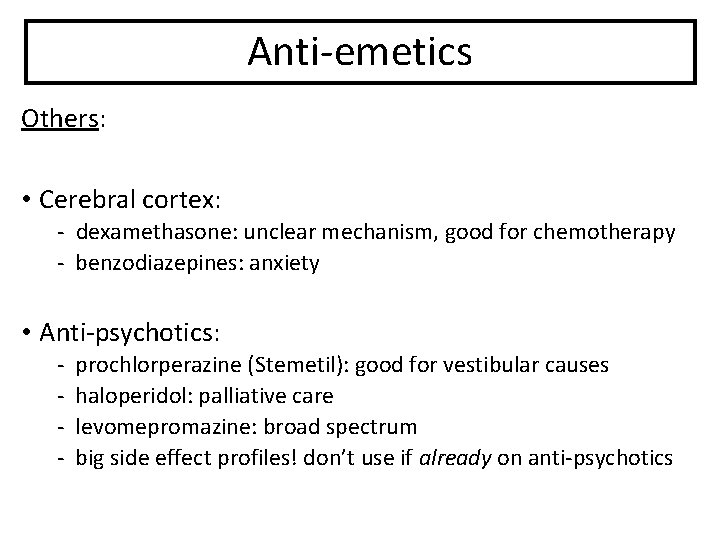 Anti-emetics Others: • Cerebral cortex: - dexamethasone: unclear mechanism, good for chemotherapy - benzodiazepines: