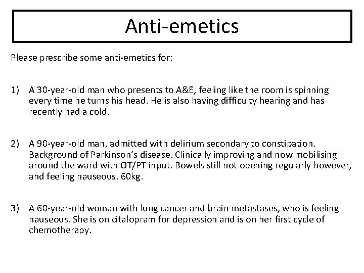 Anti-emetics Please prescribe some anti-emetics for: 1) A 30 -year-old man who presents to