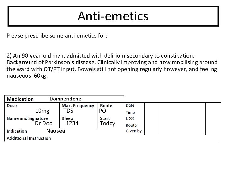 Anti-emetics Please prescribe some anti-emetics for: 2) An 90 -year-old man, admitted with delirium