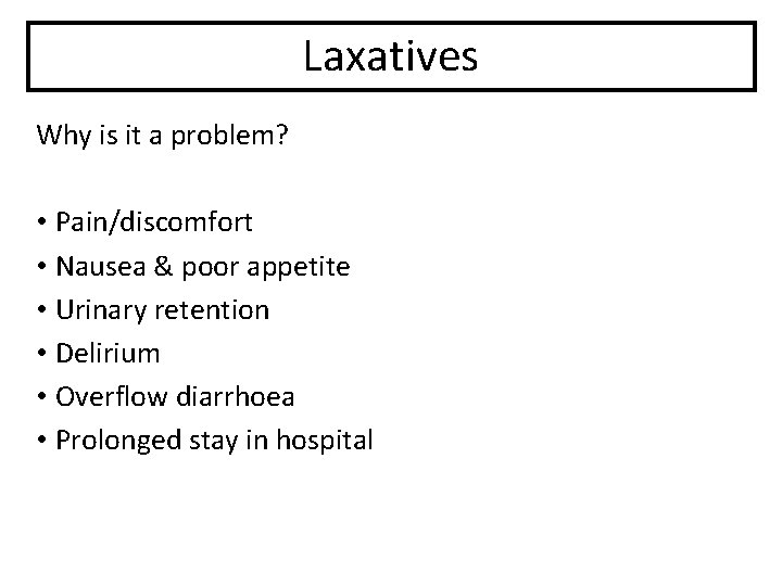 Laxatives Why is it a problem? • Pain/discomfort • Nausea & poor appetite •