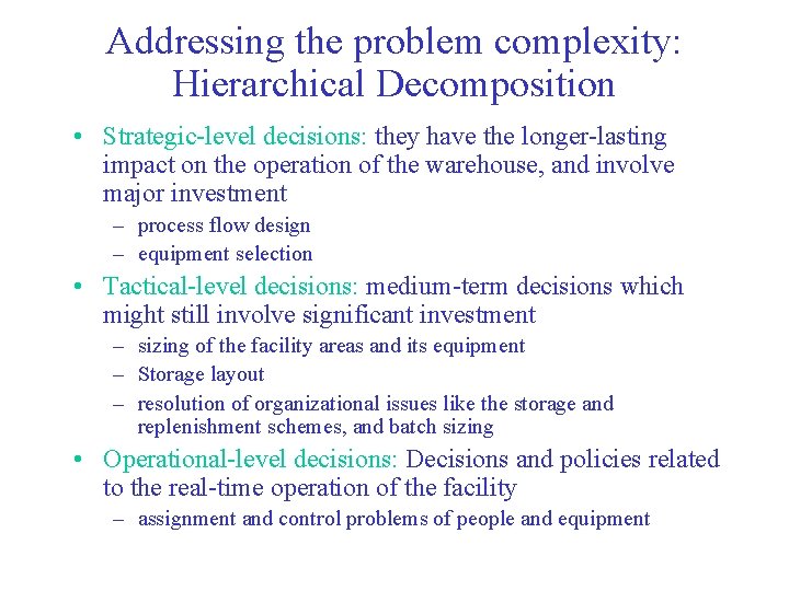Addressing the problem complexity: Hierarchical Decomposition • Strategic-level decisions: they have the longer-lasting impact