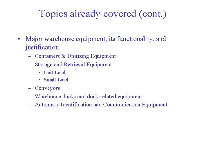 Topics already covered (cont. ) • Major warehouse equipment, its functionality, and justification –