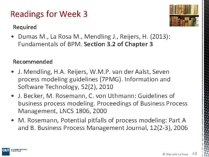 Readings for Week 3 Required • Dumas M. , La Rosa M. , Mendling Readings for Week 3 Required • Dumas M. , La Rosa M. , Mendling