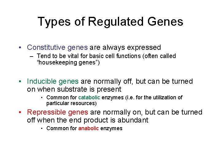 Types of Regulated Genes • Constitutive genes are always expressed – Tend to be