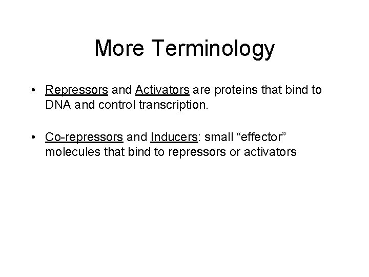 More Terminology • Repressors and Activators are proteins that bind to DNA and control