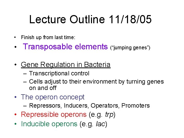 Lecture Outline 11/18/05 • Finish up from last time: • Transposable elements (“jumping genes”)