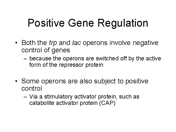 Positive Gene Regulation • Both the trp and lac operons involve negative control of