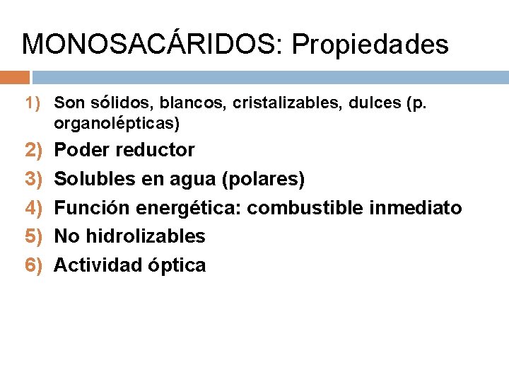 MONOSACÁRIDOS: Propiedades 1) Son sólidos, blancos, cristalizables, dulces (p. organolépticas) 2) 3) 4) 5)