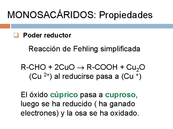 MONOSACÁRIDOS: Propiedades q Poder reductor Reacción de Fehling simplificada R-CHO + 2 Cu. O