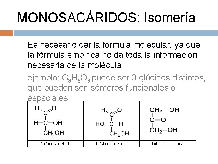 MONOSACÁRIDOS: Isomería Es necesario dar la fórmula molecular, ya que la fórmula empírica no