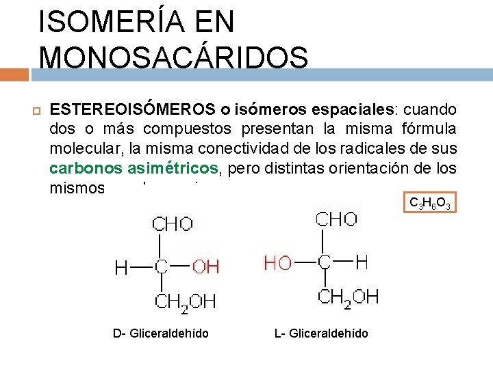 ISOMERÍA EN MONOSACÁRIDOS ESTEREOISÓMEROS o isómeros espaciales: cuando dos o más compuestos presentan la