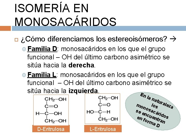 ISOMERÍA EN MONOSACÁRIDOS ¿Cómo diferenciamos los estereoisómeros? Familia D: monosacáridos en los que el