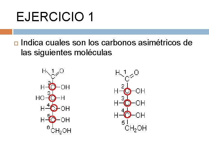 EJERCICIO 1 Indica cuales son los carbonos asimétricos de las siguientes moléculas 