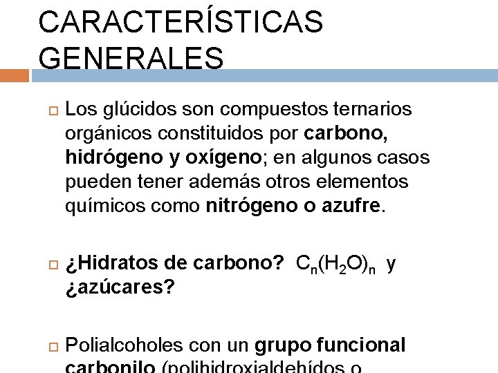 CARACTERÍSTICAS GENERALES Los glúcidos son compuestos ternarios orgánicos constituidos por carbono, hidrógeno y oxígeno;