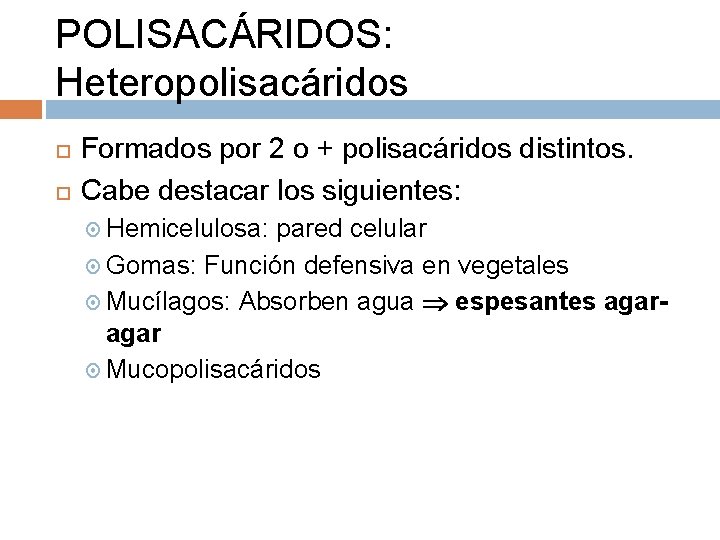 POLISACÁRIDOS: Heteropolisacáridos Formados por 2 o + polisacáridos distintos. Cabe destacar los siguientes: Hemicelulosa: