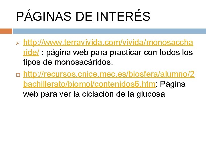 PÁGINAS DE INTERÉS Ø http: //www. terravivida. com/vivida/monosaccha ride/ : página web para practicar