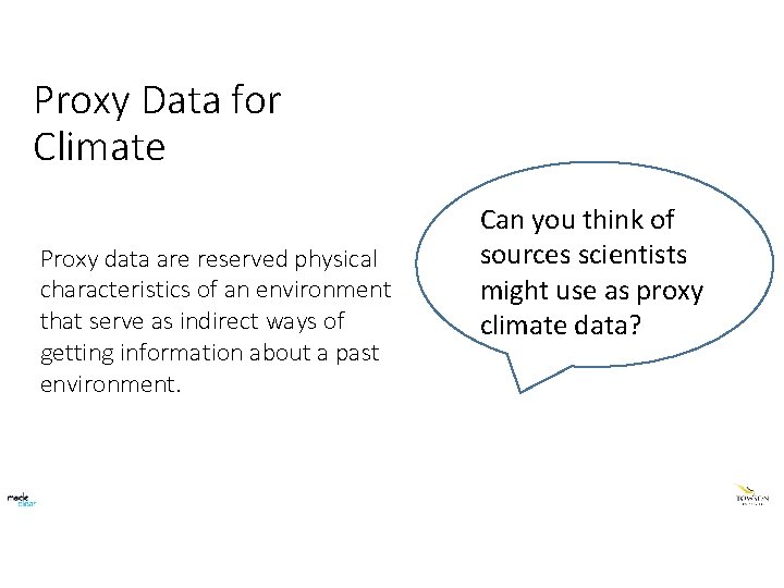 Proxy Data for Climate Proxy data are reserved physical characteristics of an environment that