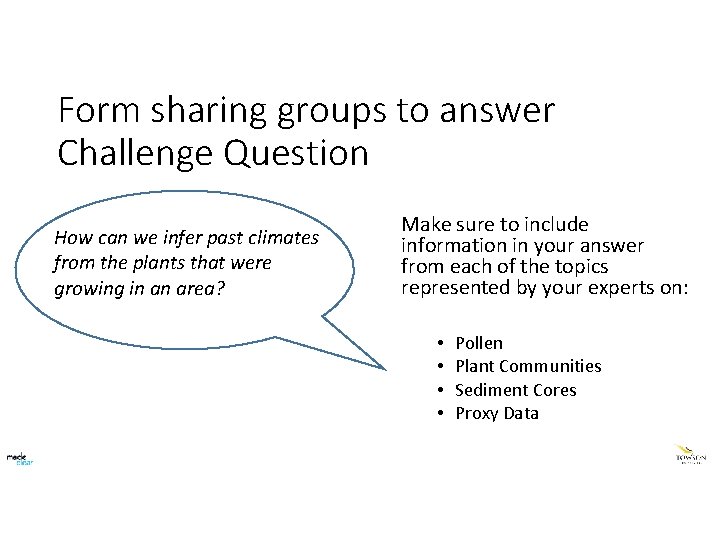 Form sharing groups to answer Challenge Question How can we infer past climates from