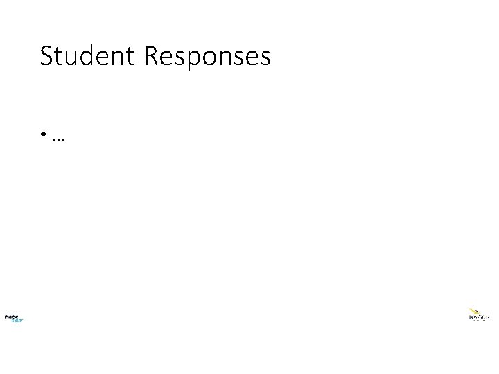Student Responses • … 