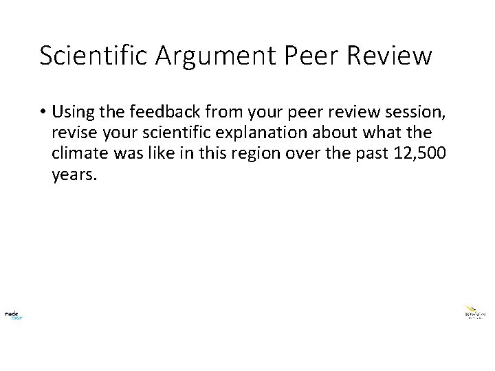 Scientific Argument Peer Review • Using the feedback from your peer review session, revise