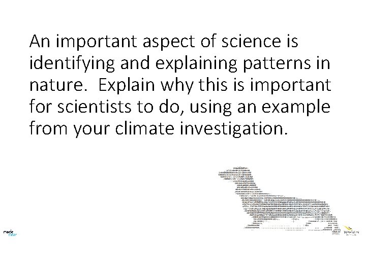 An important aspect of science is identifying and explaining patterns in nature. Explain why
