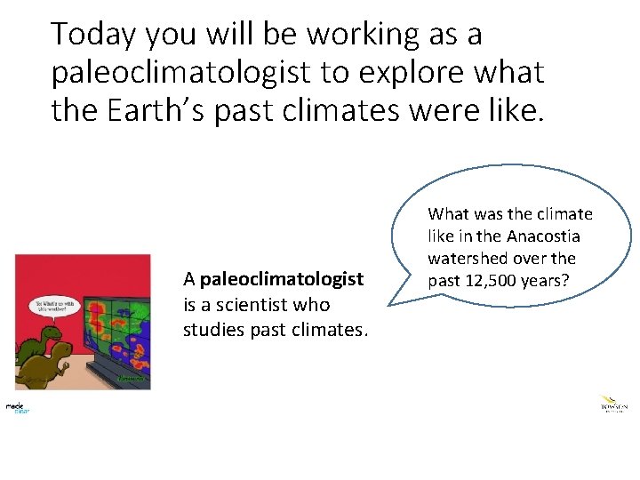 Today you will be working as a paleoclimatologist to explore what the Earth’s past