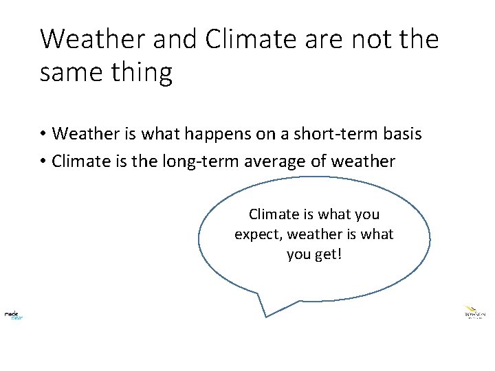 Weather and Climate are not the same thing • Weather is what happens on