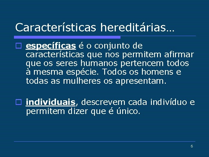 Características hereditárias… o específicas é o conjunto de características que nos permitem afirmar que