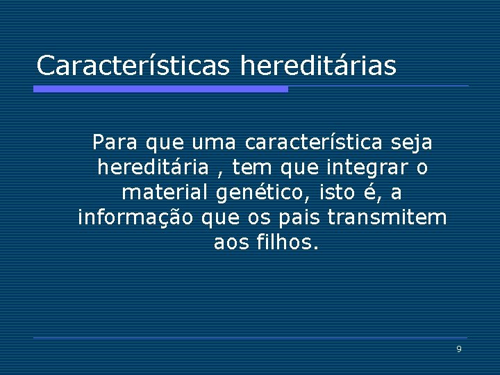 Características hereditárias Para que uma característica seja hereditária , tem que integrar o material