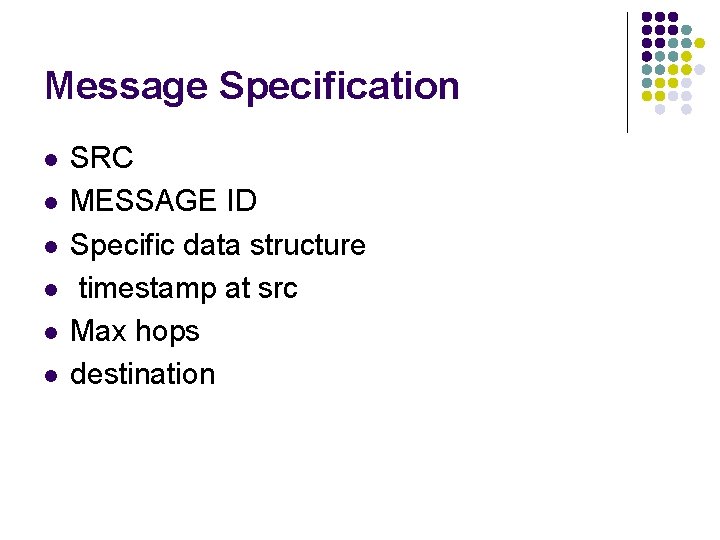 Message Specification l l l SRC MESSAGE ID Specific data structure timestamp at src