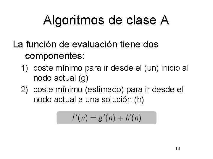 Algoritmos de clase A La función de evaluación tiene dos componentes: 1) coste mínimo