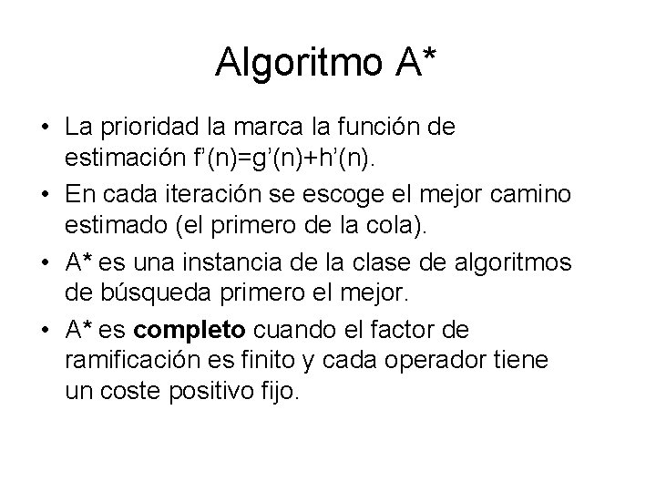 Algoritmo A* • La prioridad la marca la función de estimación f’(n)=g’(n)+h’(n). • En