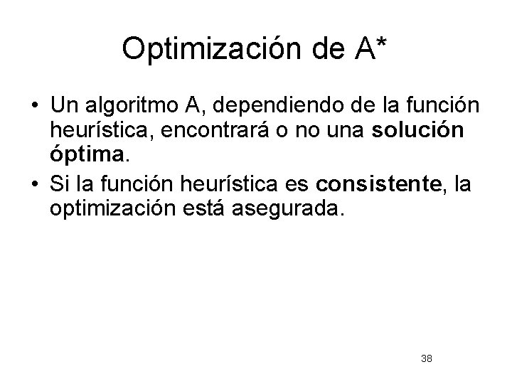 Optimización de A* • Un algoritmo A, dependiendo de la función heurística, encontrará o