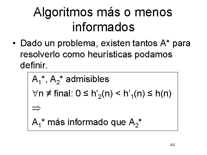 Algoritmos más o menos informados • Dado un problema, existen tantos A* para resolverlo