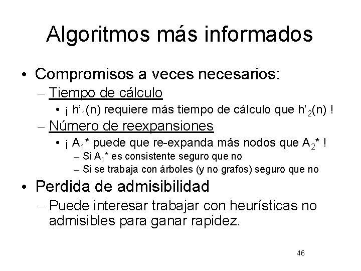 Algoritmos más informados • Compromisos a veces necesarios: – Tiempo de cálculo • ¡